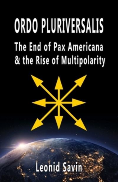 Cover for Leonid Savin · Ordo Pluriversalis: The End of Pax Americana and the Rise of Multipolarity (Paperback Book) (2020)