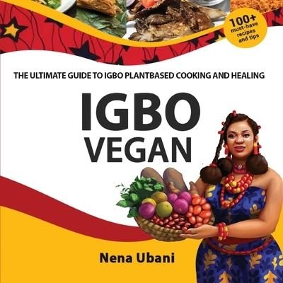 Cover for Nena Ubani · Igbo Vegan - The Ultimate Guide to Igbo Plantbased Cooking and Healing (Pocketbok) (2021)