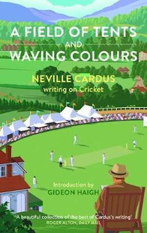 Cover for Neville Cardus · A A Field of Tents and Waving Colours: Neville Cardus writing on Cricket (Paperback Book) (2021)