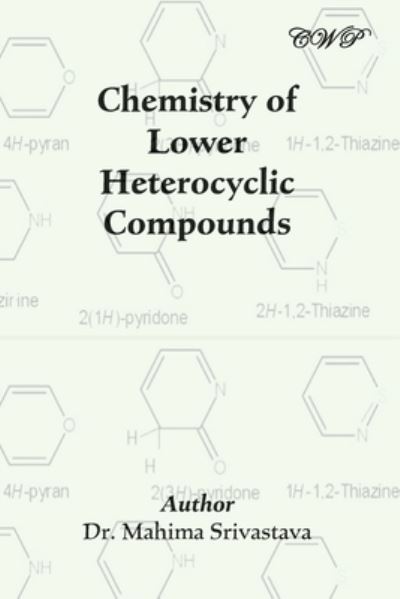 Chemistry of Lower Heterocyclic Compounds - Mahima Srivastava - Boeken - Central West Publishing - 9781922617361 - 30 april 2023