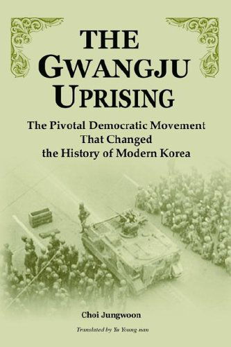 Cover for Choi Jungwoon · The Gwangju Uprising: the Pivotal Democratic Movement That Changed the History of Modern Korea (Paperback Book) (2005)