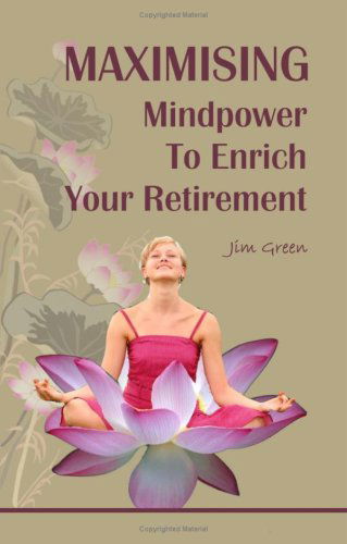 Cover for Jim Green · Maximising Mindpower to Enrich Your Retirement (Paperback Book) (2007)