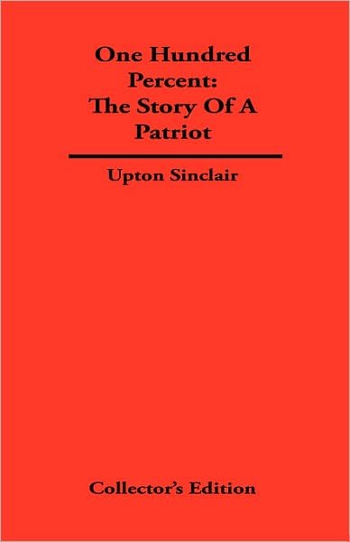 Cover for Upton Sinclair · One Hundred Percent: The Story Of A Patriot (Innbunden bok) (2007)