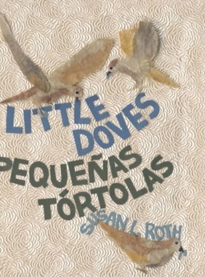 Cover for Susan L Roth · Little Doves Pequenas tortolas (Hardcover Book) (2021)