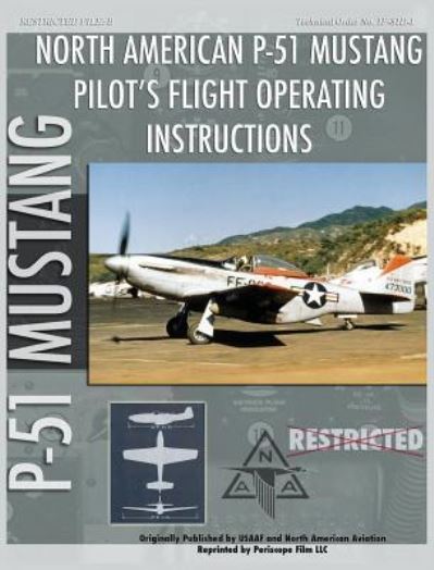 P-51 Mustang Pilot's Flight Operating Instructions - United States Army Air Force - Livros - Periscope Film LLC - 9781940453361 - 25 de dezembro de 2009