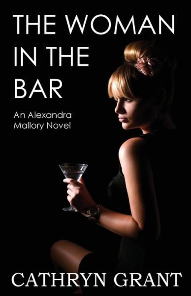 Cover for Cathryn Grant · The Woman In the Bar: (A Psychological Suspense Novel) (Alexandra Mallory Book 5) - Alexandra Mallory (Paperback Book) (2017)