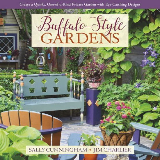 Cover for Sally Cunningham · Buffalo-Style Gardens: Create a Quirky, One-of-a-Kind Private Garden with Eye-Catching Designs (Inbunden Bok) (2019)