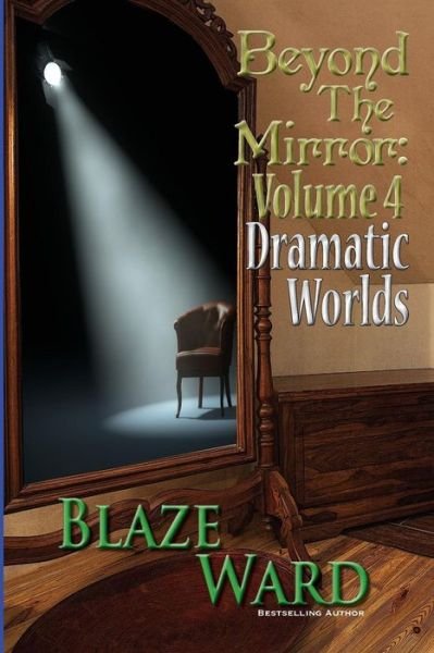 Cover for Blaze Ward · Beyond the Mirror, Volume 4: Dramatic Worlds (Book) (2017)