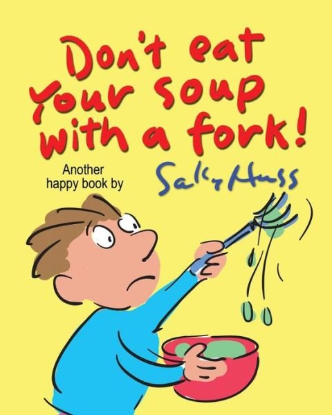 Don't Eat Your Soup with a Fork - Sally Huss - Bøker - Sally Huss Inc. - 9781945742361 - 22. februar 2018
