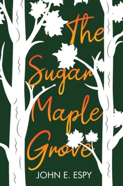 Cover for John E Espy · The Sugar Maple Grove (Paperback Book) (2020)