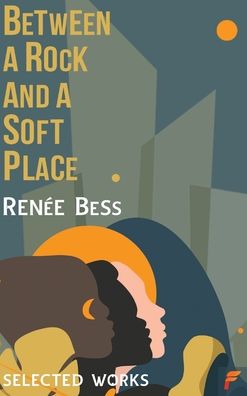 Cover for Renee Bess · Between A Rock and A Soft Place (Hardcover Book) (2021)