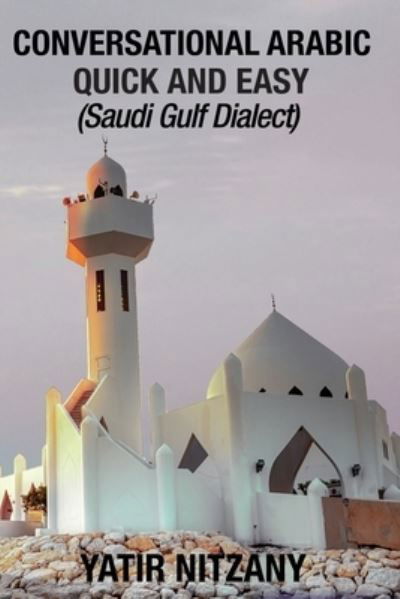 Cover for Yatir Nitzany Yatir · Conversational Arabic Quick and Easy: Saudi Gulf Dialect (Pocketbok) (2019)