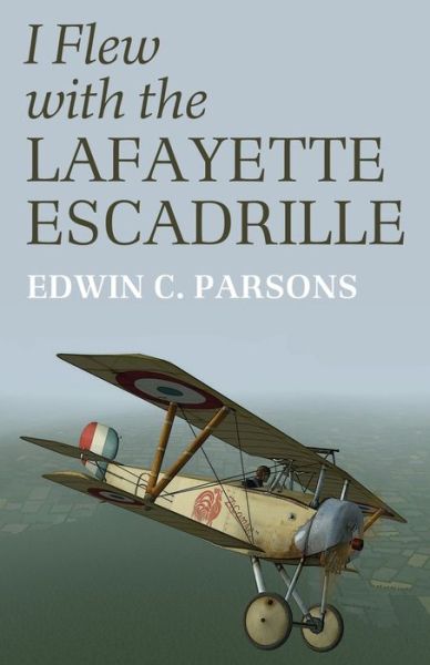 Cover for Edwin C Parsons · I Flew With the Lafayette Escadrille (Paperback Book) (2020)