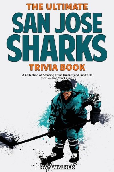 Cover for Ray Walker · The Ultimate San Jose Sharks Trivia Book (Paperback Book) (2020)