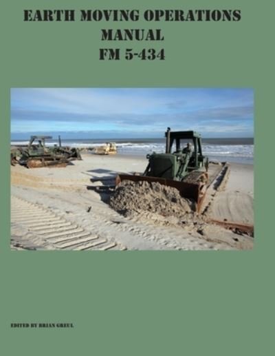 Cover for Brian Greul · Earth Moving Operations Manual FM 5-434 (Paperback Book) (2021)