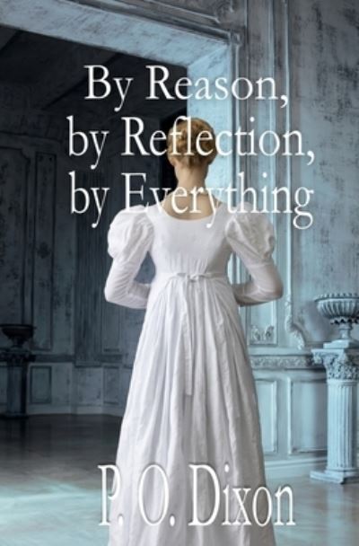 Cover for P O Dixon · By Reason, by Reflection, by Everything (Pocketbok) (2017)