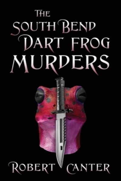 Cover for Robert Canter · South Bend Dart Frog Murders (Book) (2023)