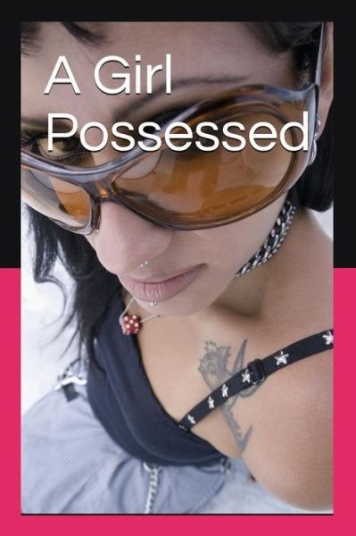 Montana White · A Girl Possessed (Paperback Book) (2018)
