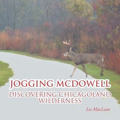 Cover for Les MacLean · Jogging Mcdowell: Discovering Chicagoland Wilderness (Paperback Book) (2019)