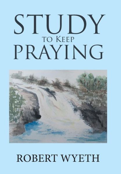 Cover for Robert Wyeth · Study to Keep Praying (Gebundenes Buch) (2019)