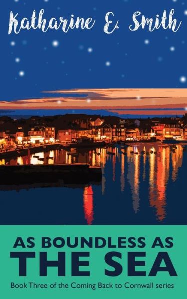 Cover for Katharine E Smith · As Boundless as the Sea: Book Three of the Coming Back to Cornwall series - Coming Back to Cornwall (Paperback Book) (2018)