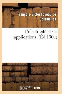 Cover for Foveau De Courmelles-f-v · L'electricite et Ses Applications (Paperback Bog) (2016)