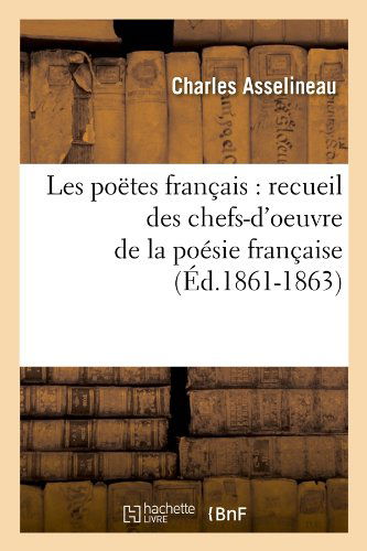 Sans Auteur · Les Poetes Francais: Recueil Des Chefs-d'Oeuvre de la Poesie Francaise (Ed.1861-1863) - Litterature (Paperback Bog) [French edition] (2012)