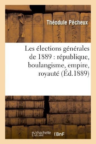 Cover for Pecheux-t · Les Elections Generales De 1889: Republique, Boulangisme, Empire, Royaute (Paperback Book) [French edition] (2013)