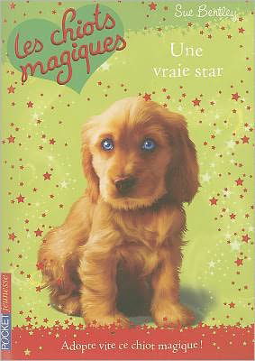 Cover for Sue Bentley · Une Vraie Star = Star of the Show (Les Chiots Magiques) (French Edition) (Paperback Book) [French edition] (2010)