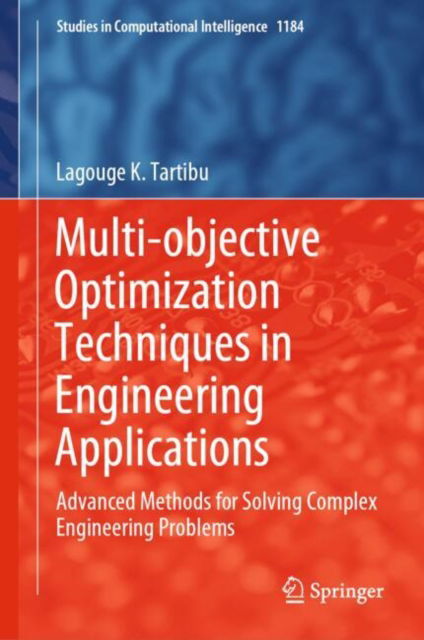 Multi-objective Optimization Techniques in Engineering Applications: Advanced Methods for Solving Complex Engineering Problems - Studies in Computational Intelligence - Lagouge K. Tartibu - Livros - Springer International Publishing AG - 9783031812361 - 16 de fevereiro de 2025
