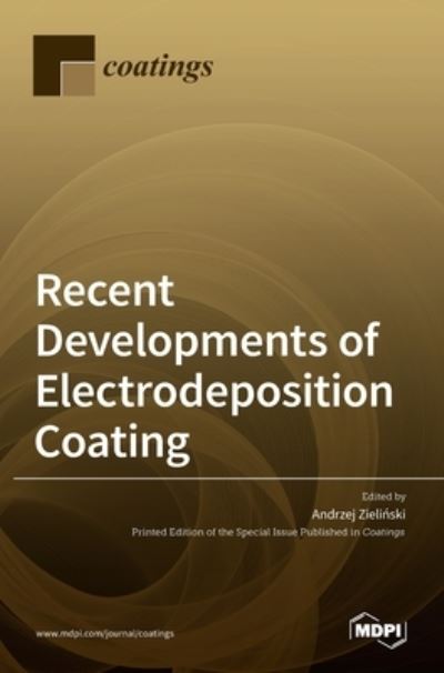 Recent Developments of Electrodeposition Coating - Andrzej Zielinski - Bøger - MDPI AG - 9783036507361 - 29. juni 2021