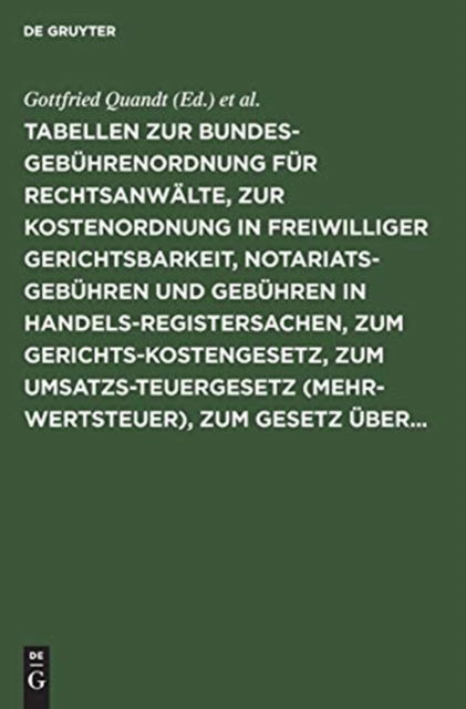 Cover for Gottfried Quandt · Tabellen zur Bundesgebuhrenordnung fur Rechtsanwalte, zur Kostenordnung in freiwilliger Gerichtsbarkeit, Notariatsgebuhren und Gebuhren in Handelsregistersachen, zum Gerichtskostengesetz, zum Umsatzsteuergesetz (Mehrwertsteuer), zum Gesetz uber... (Innbunden bok) (1971)