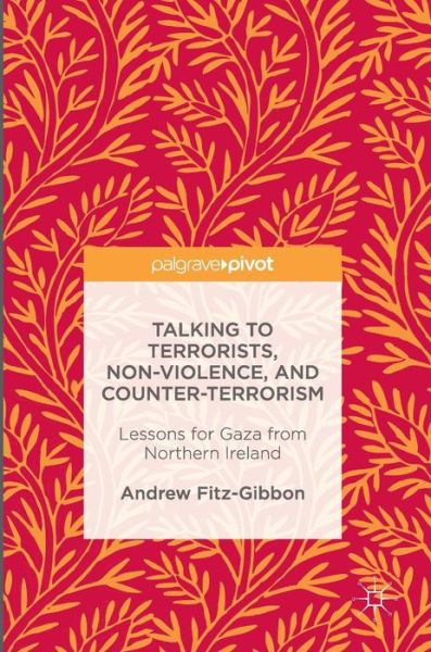 Cover for Andrew Fitz-Gibbon · Talking to Terrorists, Non-Violence, and Counter-Terrorism: Lessons for Gaza from Northern Ireland (Inbunden Bok) [1st ed. 2016 edition] (2016)