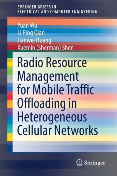 Cover for Yuan Wu · Radio Resource Management for Mobile Traffic Offloading in Heterogeneous Cellular Networks - SpringerBriefs in Electrical and Computer Engineering (Paperback Book) [1st ed. 2017 edition] (2017)