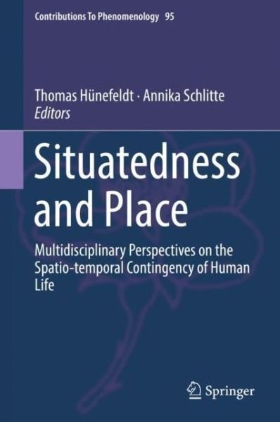 Situatedness and Place: Multidisciplinary Perspectives on the Spatio-temporal Contingency of Human Life - Contributions to Phenomenology (Hardcover bog) [1st ed. 2018 edition] (2018)