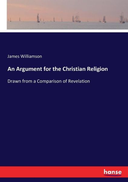 An Argument for the Christian Religion - James Williamson - Books - Hansebooks - 9783337088361 - June 2, 2017