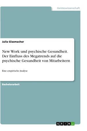 Cover for Julia Glasmacher · New Work und psychische Gesundheit. Der Einfluss des Megatrends auf die psychische Gesundheit von Mitarbeitern (Paperback Book) (2021)