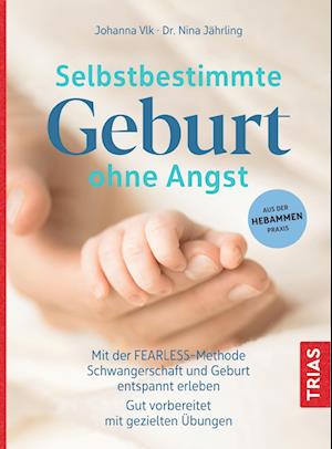 Selbstbestimmte Geburt ohne Angst - Johanna Vlk - Books - Trias - 9783432114361 - August 4, 2021