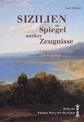 Cover for Kurt Roeske · Sizilien Im Spiegel Antiker Zeugnisse: Ein Kulturhistorischer Reisebegleiter (Paperback Book) [German, 1. Auflage. edition] (2011)