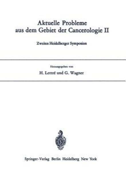 Cover for H Lettre · Aktuelle Probleme Aus Dem Gebiet Der Cancerologie: Zweites Heidelberger Symposion (Pocketbok) (1968)