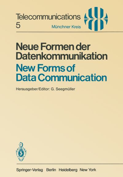 Cover for G Seegmuller · Neue Formen Der Datenkommunikation / New Forms of Data Communication: Vortrage Des Am 1./2. Juli 1980 in Munchen Abgehaltenen Symposiums / Proceedings of a Symposium Held in Munich July 1/2, 1980 - Telecommunications (Paperback Book) (1981)