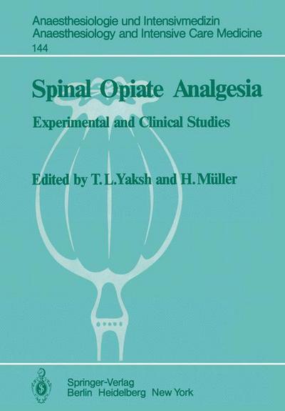 Cover for T L Yaksh · Spinal Opiate Analgesia: Experimental and Clinical Studies - Anaesthesiologie und Intensivmedizin   Anaesthesiology and Intensive Care Medicine (Paperback Book) (1982)
