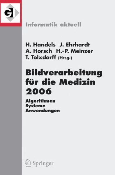 Cover for Heinz Handels · Bildverarbeitung Fur Die Medizin 2006: Algorithmen, Systeme, Anwendungenproceedings Des Workshops Vom 19-21. Marz 2006 in Hamburg - Informatik Aktuell (Paperback Book) [2006 edition] (2006)