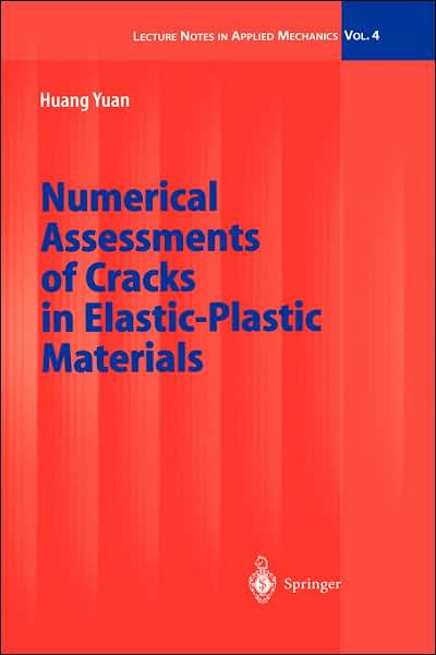 Cover for Huang Yuan · Numerical Assessments of Cracks in Elastic-Plastic Materials - Lecture Notes in Applied and Computational Mechanics (Hardcover Book) [2002 edition] (2002)