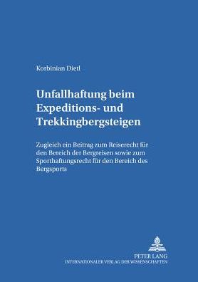 Cover for Dietl Kirbinian Dietl · Unfallhaftung beim Expeditions- und Trekkingbergsteigen: Zugleich ein Beitrag zum Reiserecht fuer den Bereich der Bergreisen sowie zum Sporthaftungsrecht fuer den Bereich des Bergsports (Paperback Book) (2000)