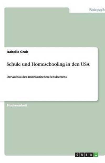 Cover for Grob · Schule und Homeschooling in den US (Bok) [German edition] (2007)
