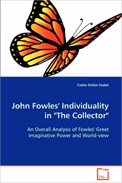Cover for Csaba Zoltán Szabó · John Fowles' Individuality in &quot;The Collector&quot;: an Overall Analysis of Fowles' Great Imaginative Power and World-view (Taschenbuch) (2008)
