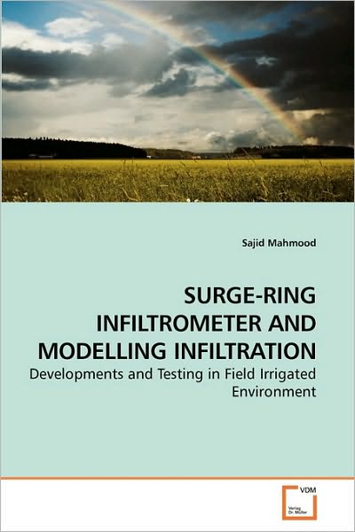 Cover for Sajid Mahmood · Surge-ring Infiltrometer and Modelling Infiltration: Developments and Testing in Field Irrigated Environment (Paperback Book) (2009)