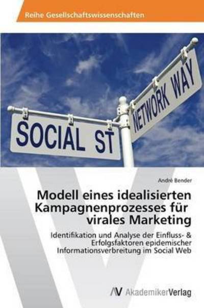 Modell Eines Idealisierten Kampagnenprozesses Fur Virales Marketing - Bender Andre - Böcker - AV Akademikerverlag - 9783639393361 - 21 mars 2012