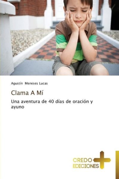Cover for Agustín Meneses Lucas · Clama a Mí (Paperback Book) [Spanish edition] (2013)
